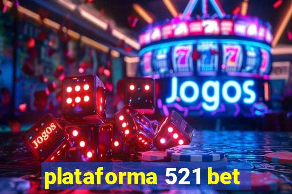 plataforma 521 bet